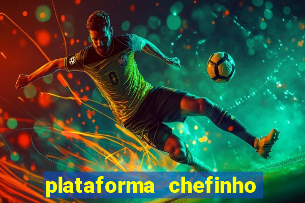 plataforma chefinho 777 bet